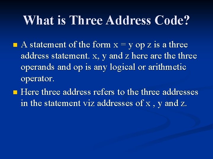 What is Three Address Code? A statement of the form x = y op