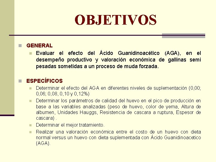 OBJETIVOS n GENERAL n Evaluar el efecto del Ácido Guanidinoacético (AGA), en el desempeño