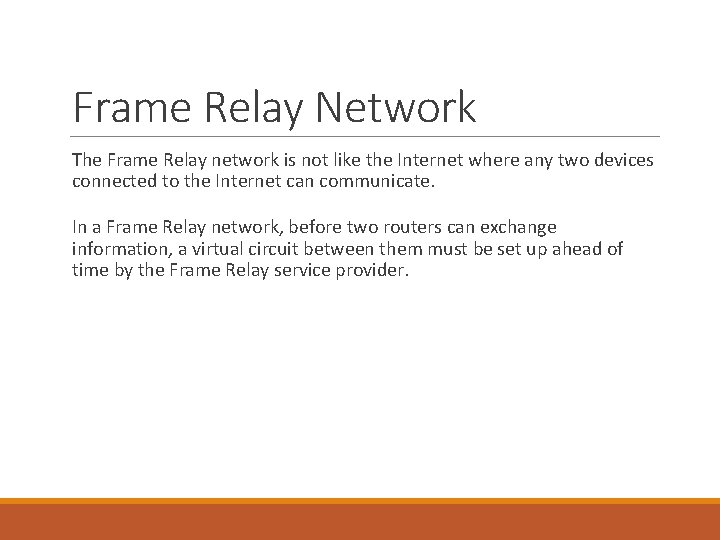 Frame Relay Network The Frame Relay network is not like the Internet where any