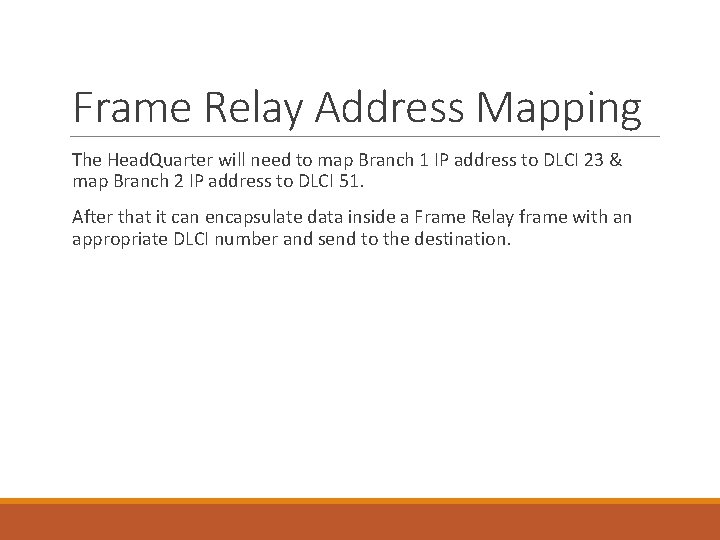 Frame Relay Address Mapping The Head. Quarter will need to map Branch 1 IP