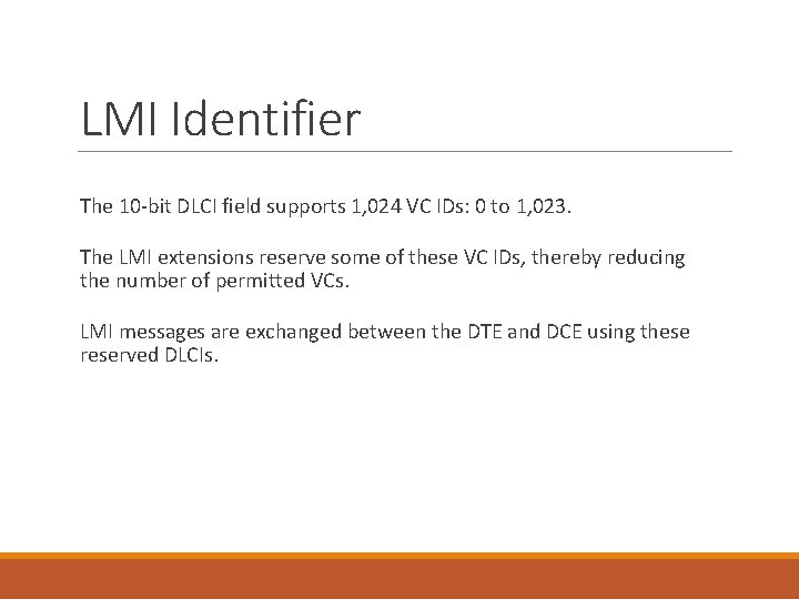 LMI Identifier The 10 -bit DLCI field supports 1, 024 VC IDs: 0 to