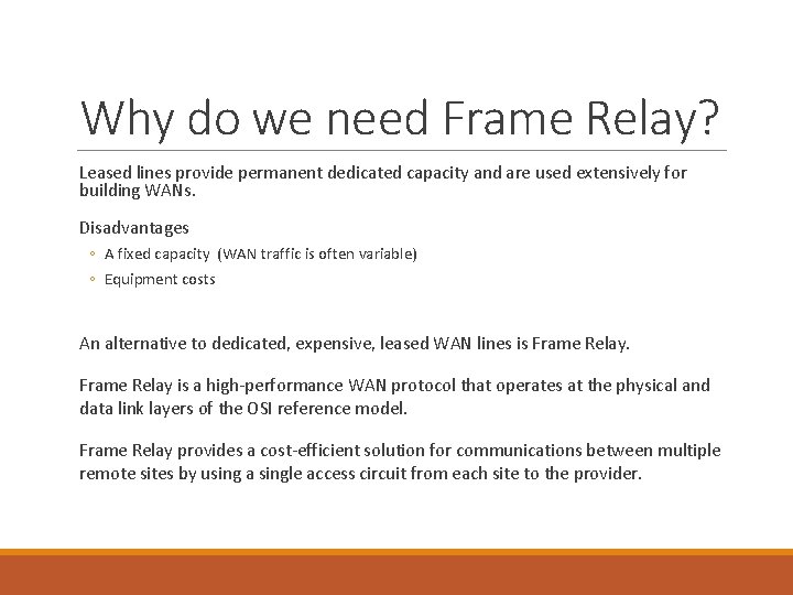 Why do we need Frame Relay? Leased lines provide permanent dedicated capacity and are