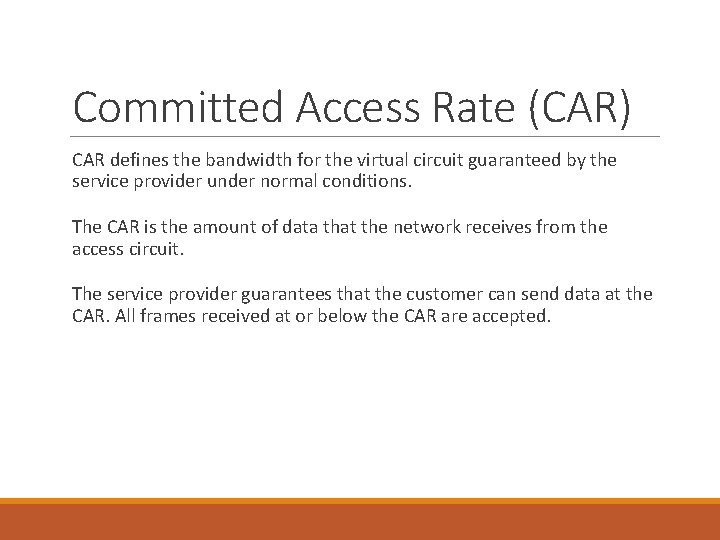 Committed Access Rate (CAR) CAR defines the bandwidth for the virtual circuit guaranteed by
