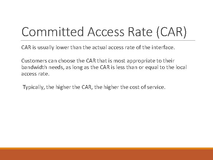 Committed Access Rate (CAR) CAR is usually lower than the actual access rate of
