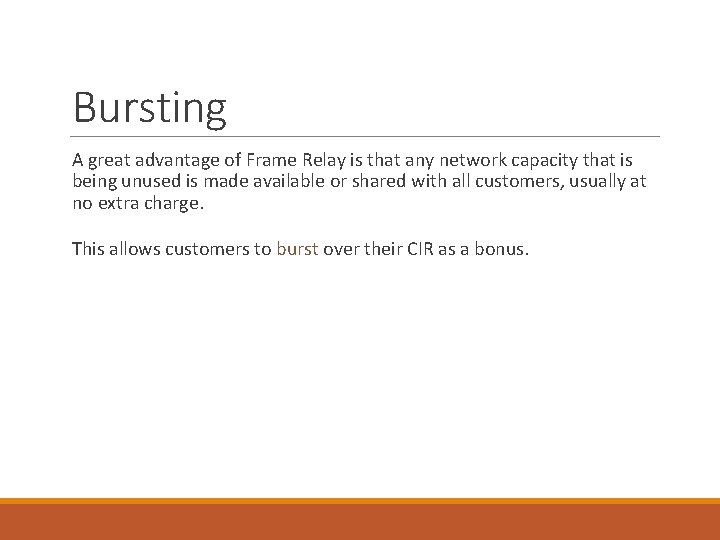 Bursting A great advantage of Frame Relay is that any network capacity that is