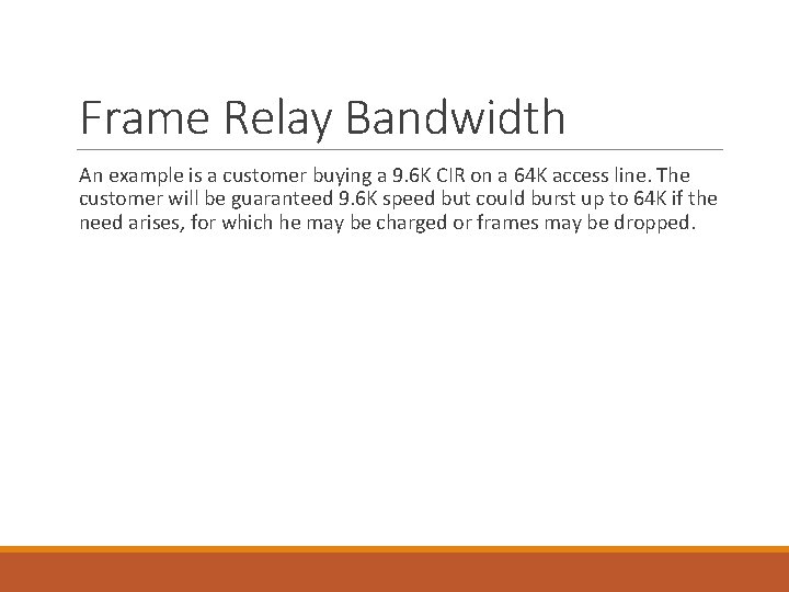 Frame Relay Bandwidth An example is a customer buying a 9. 6 K CIR