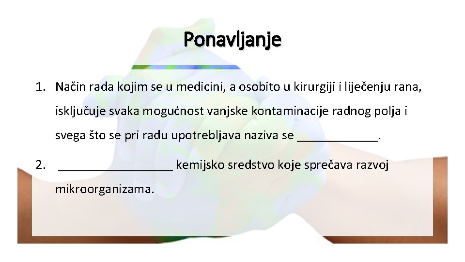 Ponavljanje 1. Način rada kojim se u medicini, a osobito u kirurgiji i liječenju