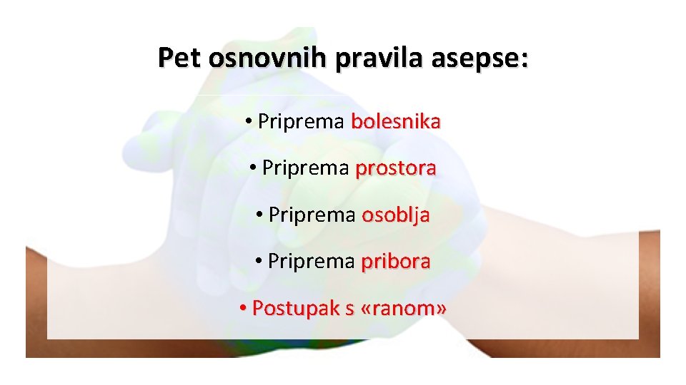 Pet osnovnih pravila asepse: • Priprema bolesnika • Priprema prostora • Priprema osoblja •