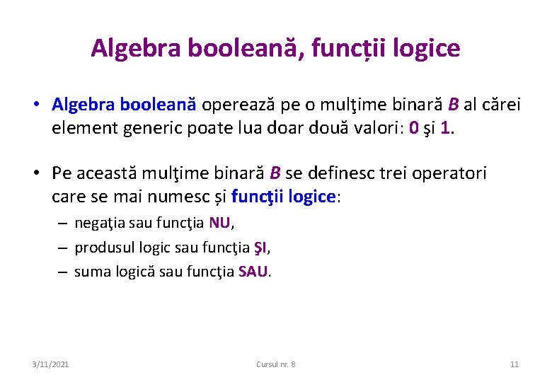 Algebra booleană, funcții logice • Algebra booleană operează pe o mulţime binară B al Algebra booleană, funcții logice • Algebra booleană operează pe o mulţime binară B al