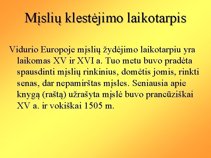 Mįslių klestėjimo laikotarpis Vidurio Europoje mįslių žydėjimo laikotarpiu yra laikomas XV ir XVI a. Mįslių klestėjimo laikotarpis Vidurio Europoje mįslių žydėjimo laikotarpiu yra laikomas XV ir XVI a.