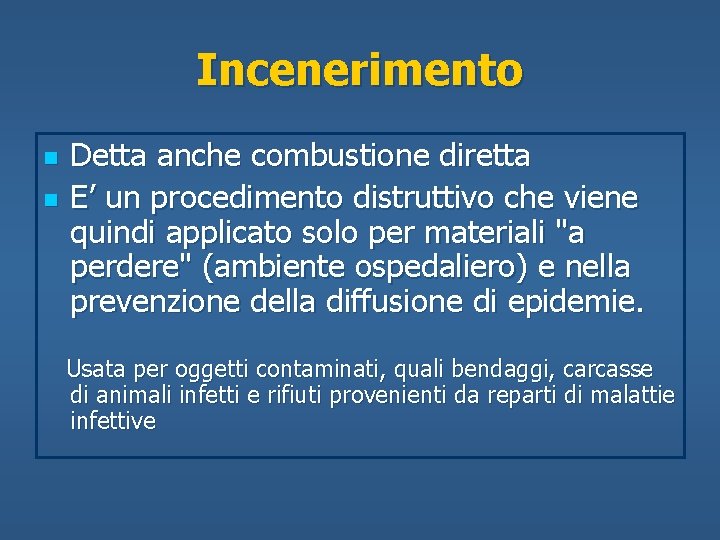 Incenerimento n n Detta anche combustione diretta E’ un procedimento distruttivo che viene quindi