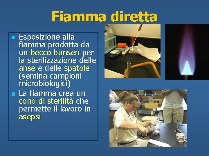 Fiamma diretta n n Esposizione alla fiamma prodotta da un becco bunsen per la