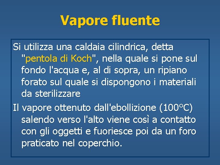 Vapore fluente Si utilizza una caldaia cilindrica, detta "pentola di Koch", nella quale si