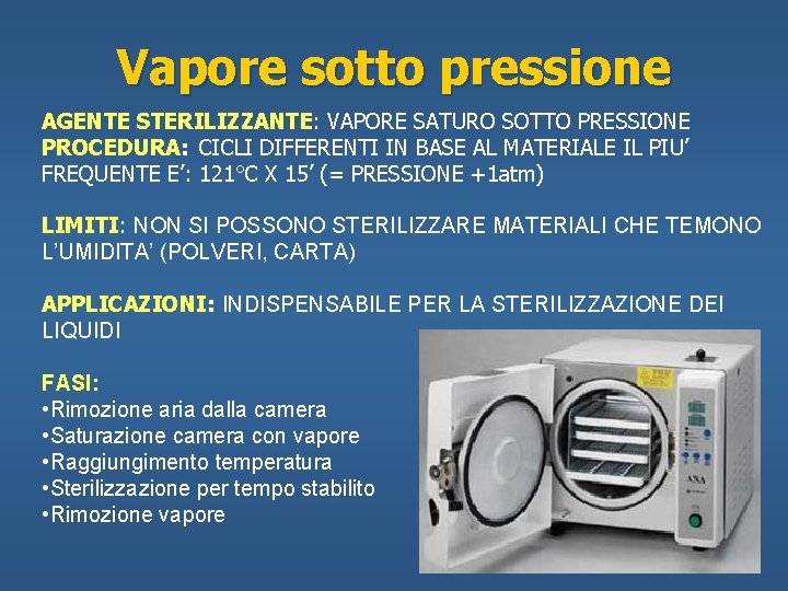 Vapore sotto pressione AGENTE STERILIZZANTE: VAPORE SATURO SOTTO PRESSIONE PROCEDURA: CICLI DIFFERENTI IN BASE