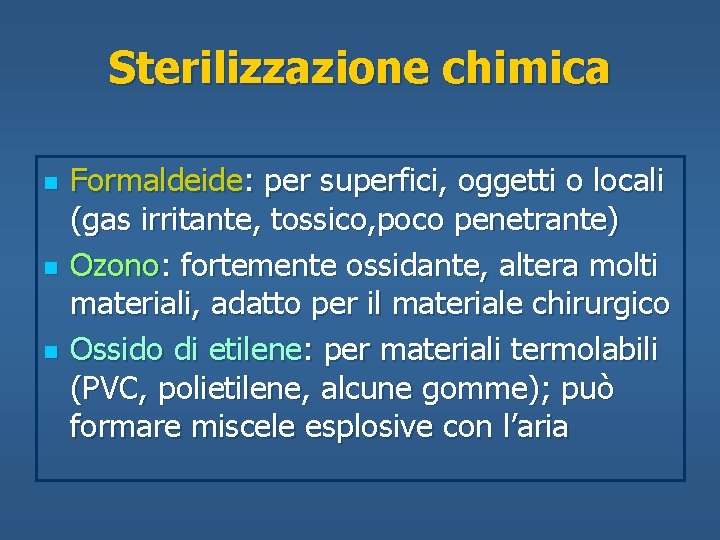 Sterilizzazione chimica n n n Formaldeide: per superfici, oggetti o locali (gas irritante, tossico,