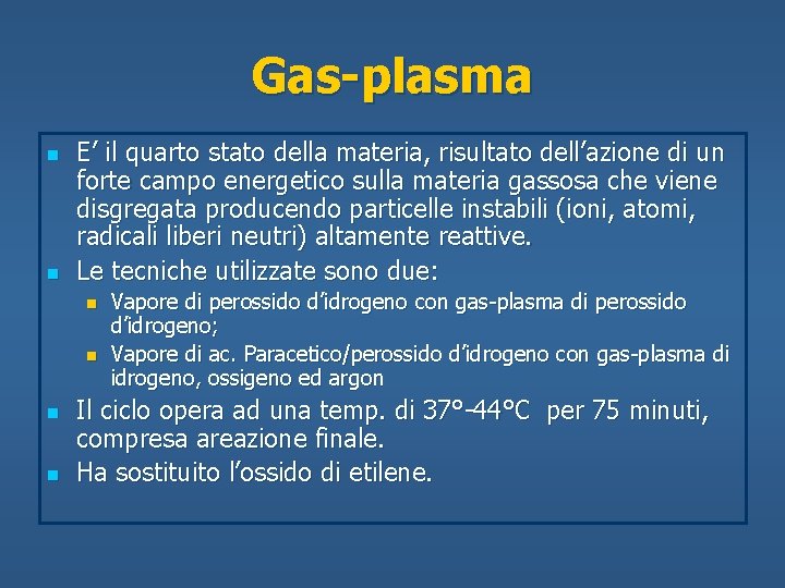 Gas-plasma n n E’ il quarto stato della materia, risultato dell’azione di un forte