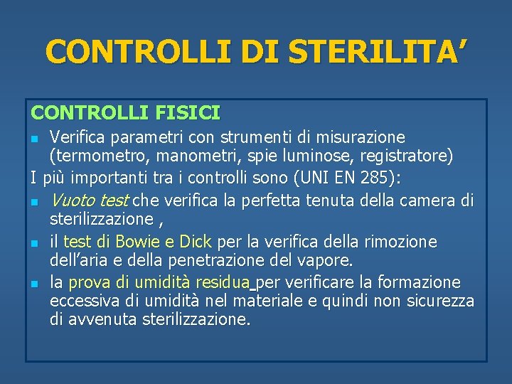 CONTROLLI DI STERILITA’ CONTROLLI FISICI Verifica parametri con strumenti di misurazione (termometro, manometri, spie