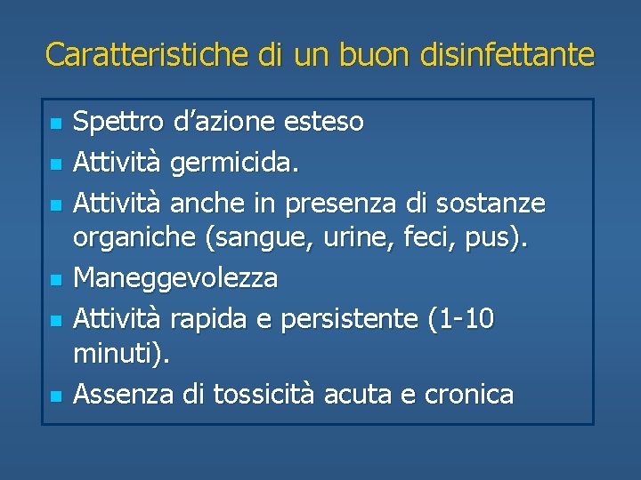 Caratteristiche di un buon disinfettante n n n Spettro d’azione esteso Attività germicida. Attività
