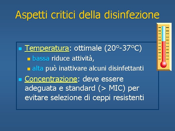 Aspetti critici della disinfezione n Temperatura: ottimale (20°-37°C) bassa riduce attività, n alta può