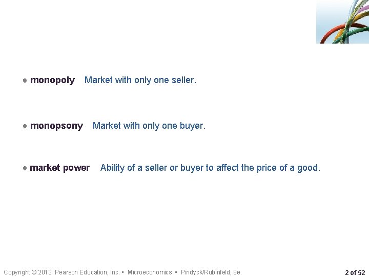 ● monopoly Market with only one seller. ● monopsony ● market power Market with