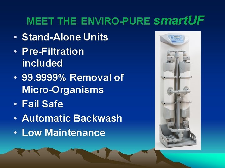 MEET THE ENVIRO-PURE smart. UF • Stand-Alone Units • Pre-Filtration included • 99. 9999%