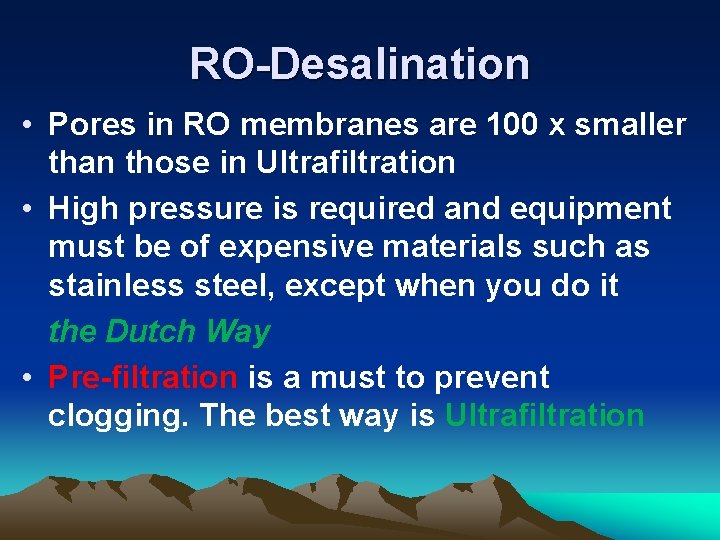 RO-Desalination • Pores in RO membranes are 100 x smaller than those in Ultrafiltration