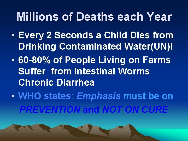 Millions of Deaths each Year • Every 2 Seconds a Child Dies from Drinking