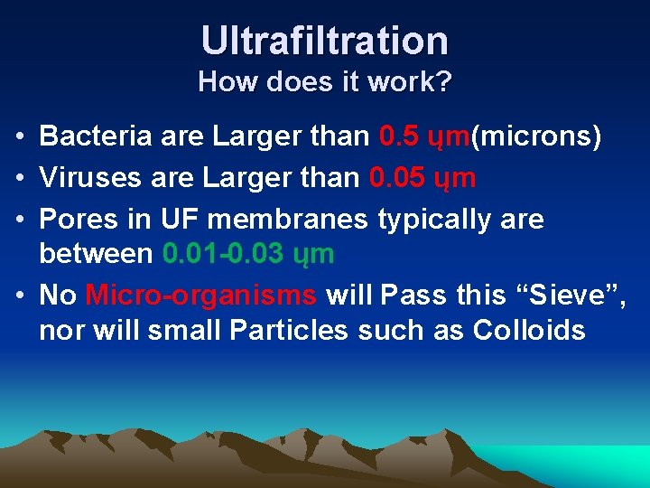 Ultrafiltration How does it work? • Bacteria are Larger than 0. 5 ųm(microns) •