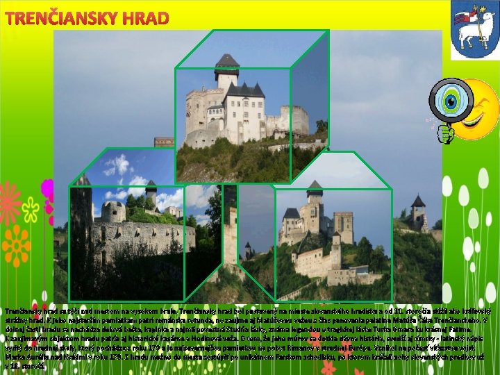 TRENČIANSKY HRAD Trenčiansky hrad sa týči nad mestom na vysokom brale. Trenčiansky hrad bol