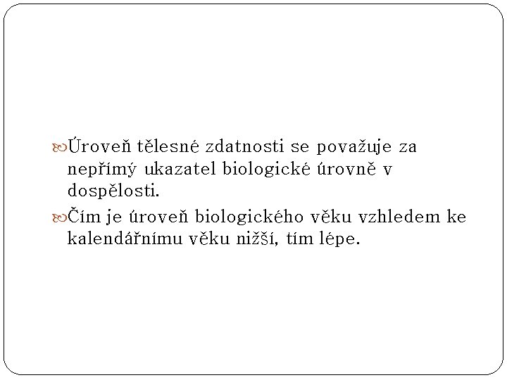  Úroveň tělesné zdatnosti se považuje za nepřímý ukazatel biologické úrovně v dospělosti. Čím