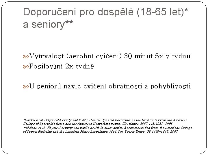 Doporučení pro dospělé (18 -65 let)* a seniory** Vytrvalost (aerobní cvičení) 30 minut 5