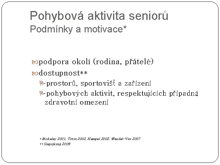 Pohybová aktivita seniorů Podmínky a motivace* podpora okolí (rodina, přátelé) dostupnost** Pprostorů, sportovišť a