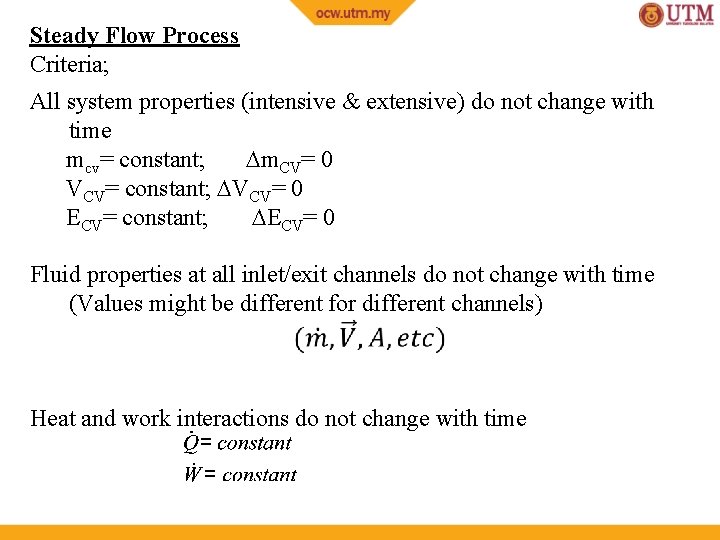 Steady Flow Process Criteria; All system properties (intensive & extensive) do not change with