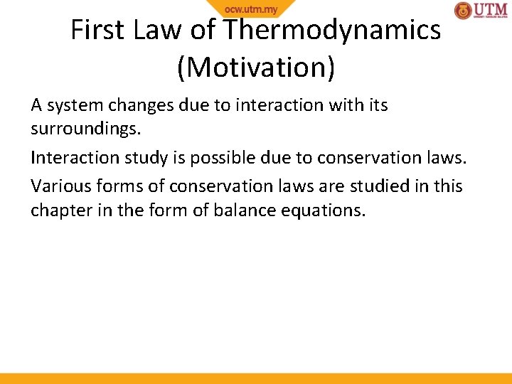 First Law of Thermodynamics (Motivation) A system changes due to interaction with its surroundings.