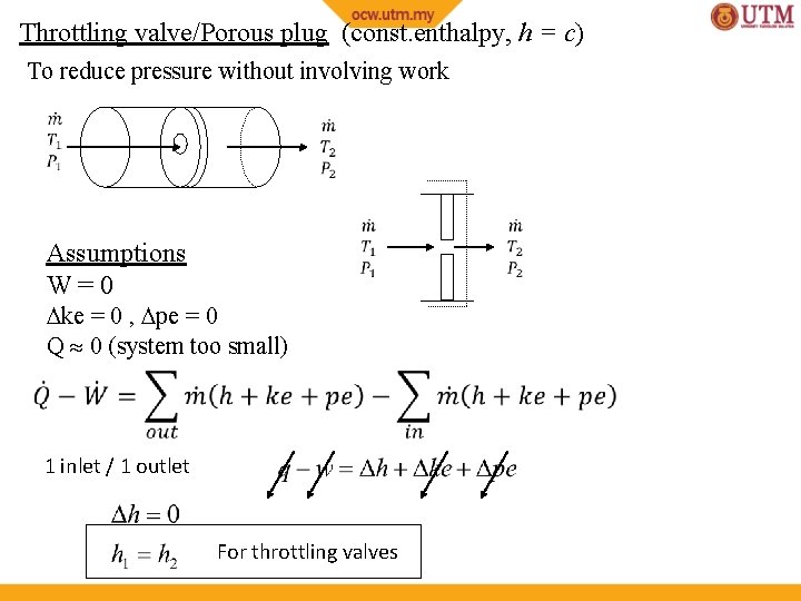 Throttling valve/Porous plug (const. enthalpy, h = c) To reduce pressure without involving work