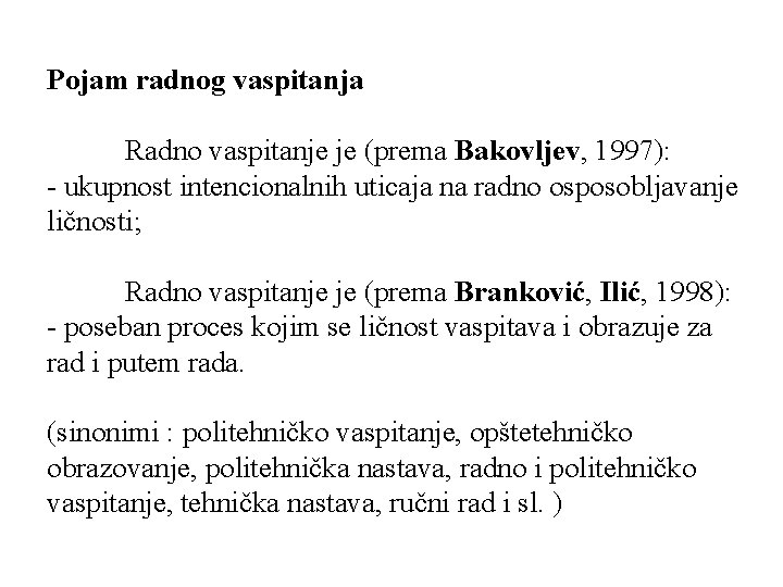 Pojam radnog vaspitanja Radno vaspitanje je (prema Bakovljev, 1997): - ukupnost intencionalnih uticaja na