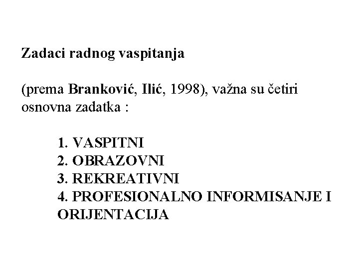 Zadaci radnog vaspitanja (prema Branković, Ilić, 1998), važna su četiri osnovna zadatka : 1.