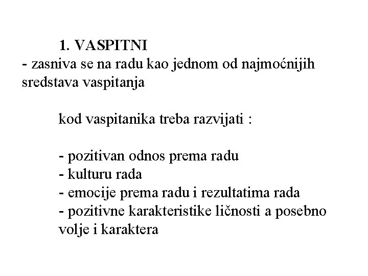 1. VASPITNI - zasniva se na radu kao jednom od najmoćnijih sredstava vaspitanja kod