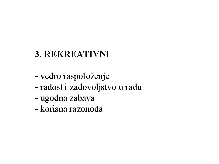 3. REKREATIVNI - vedro raspoloženje - radost i zadovoljstvo u radu - ugodna zabava