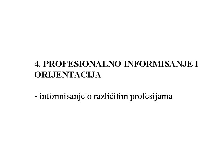 4. PROFESIONALNO INFORMISANJE I ORIJENTACIJA - informisanje o različitim profesijama 
