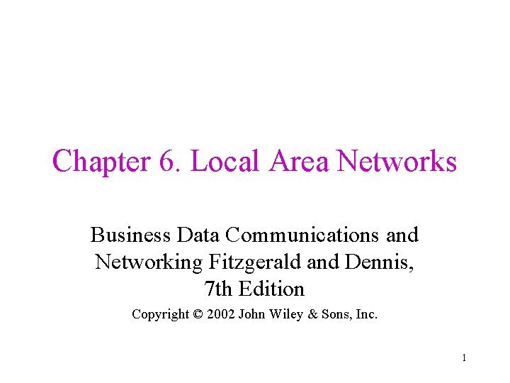 Chapter 6. Local Area Networks Business Data Communications and Networking Fitzgerald and Dennis, 7