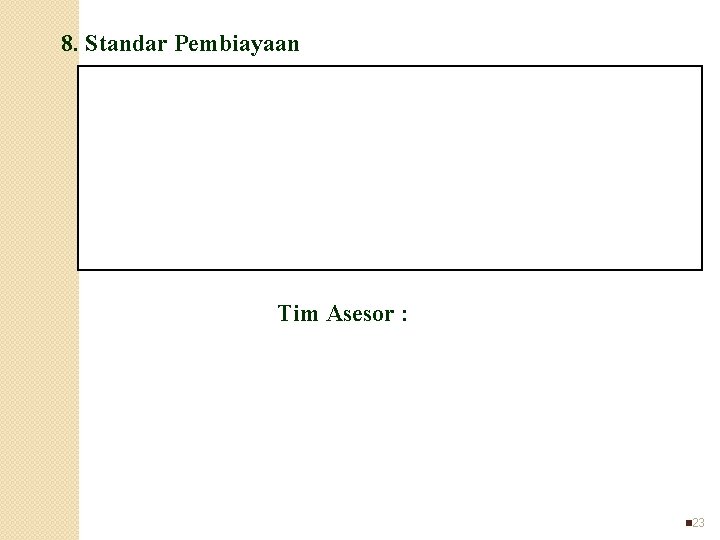 8. Standar Pembiayaan Tim Asesor : n 23 