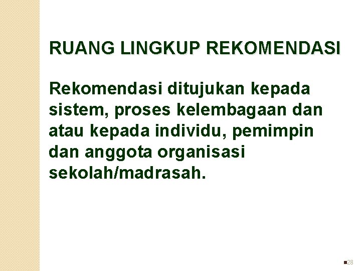 RUANG LINGKUP REKOMENDASI Rekomendasi ditujukan kepada sistem, proses kelembagaan dan atau kepada individu, pemimpin