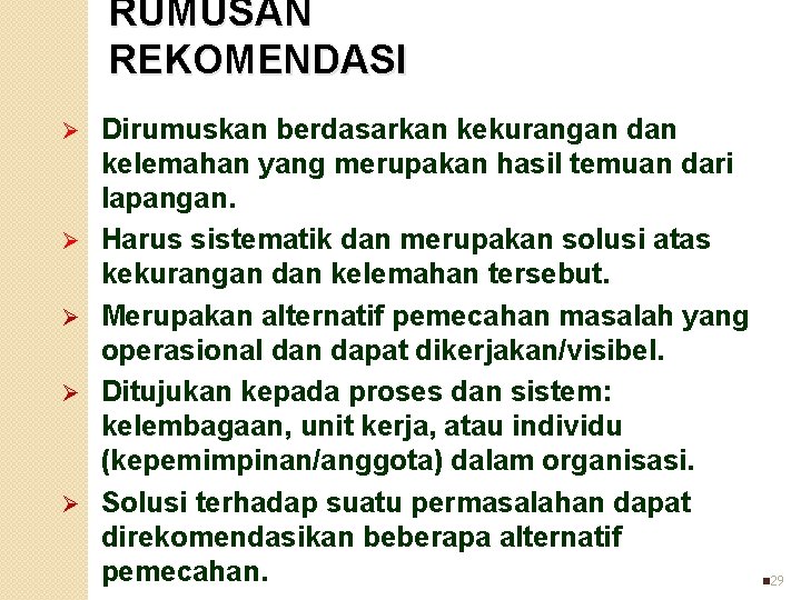 RUMUSAN REKOMENDASI Ø Ø Ø Dirumuskan berdasarkan kekurangan dan kelemahan yang merupakan hasil temuan