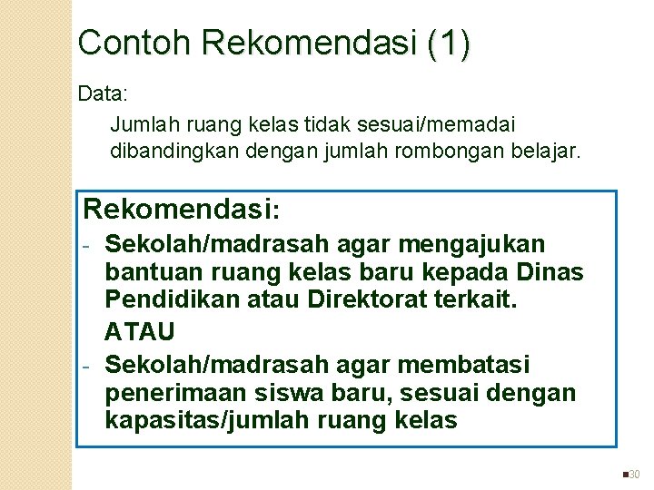 Contoh Rekomendasi (1) Data: Jumlah ruang kelas tidak sesuai/memadai dibandingkan dengan jumlah rombongan belajar.