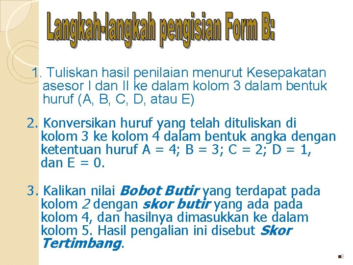 1. Tuliskan hasil penilaian menurut Kesepakatan asesor I dan II ke dalam kolom 3