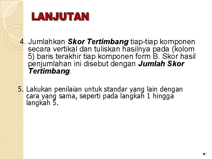 4. Jumlahkan Skor Tertimbang tiap-tiap komponen secara vertikal dan tuliskan hasilnya pada (kolom 5)