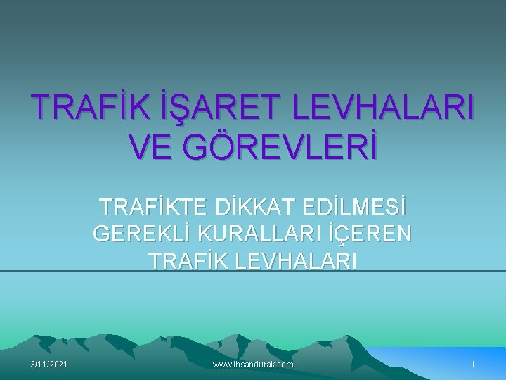 TRAFİK İŞARET LEVHALARI VE GÖREVLERİ TRAFİKTE DİKKAT EDİLMESİ GEREKLİ KURALLARI İÇEREN TRAFİK LEVHALARI 3/11/2021