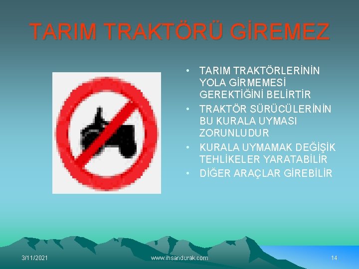 TARIM TRAKTÖRÜ GİREMEZ • TARIM TRAKTÖRLERİNİN YOLA GİRMEMESİ GEREKTİĞİNİ BELİRTİR • TRAKTÖR SÜRÜCÜLERİNİN BU