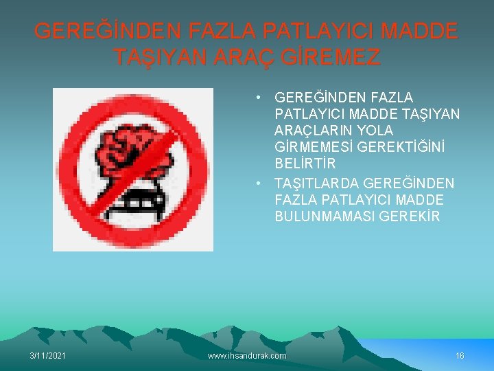 GEREĞİNDEN FAZLA PATLAYICI MADDE TAŞIYAN ARAÇ GİREMEZ • GEREĞİNDEN FAZLA PATLAYICI MADDE TAŞIYAN ARAÇLARIN